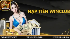 3 hình thức giao dịch nạp tiền Winclub phổ biến nhất